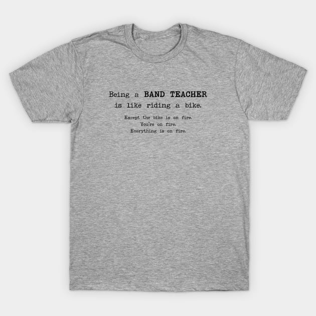 Being a Band Teacher Is Like Riding a Bike T-Shirt by stressedrodent